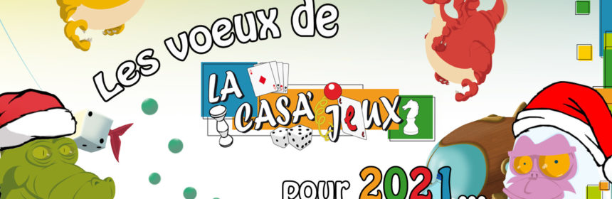 [Les voeux de la Casa'Jeux pour 2021]